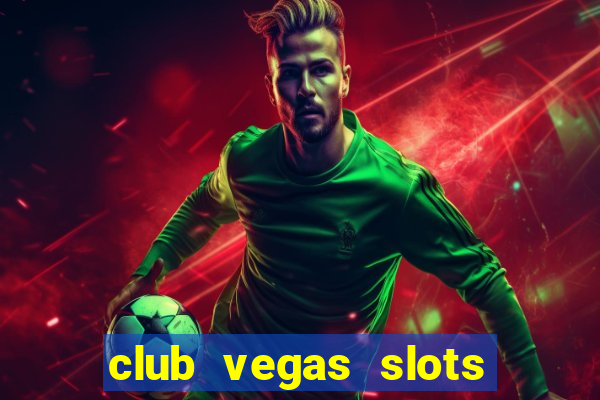 club vegas slots casino games 777